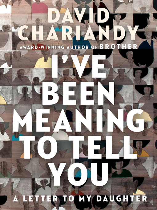 Title details for I've Been Meaning to Tell You by David Chariandy - Available